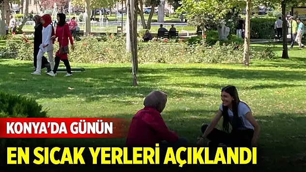 Konya'da günün en sıcak yerleri açıklandı (4 Ağustos 2025)