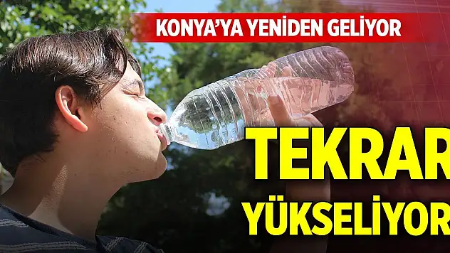 Konya'ya yeniden geliyor, tekrar yükseliyor!