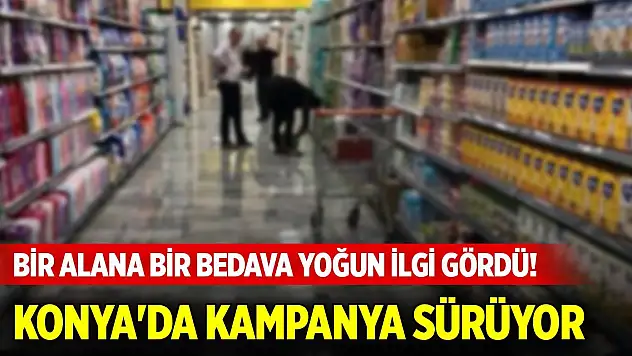 Bir alana bir bedava yoğun ilgi gördü! Konya'da kampanya sürüyor