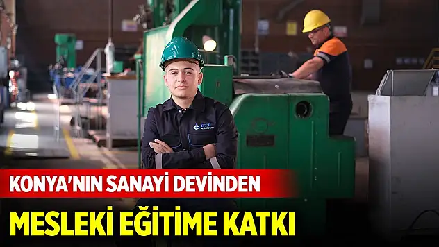 Konya'nın sanayi devinden mesleki eğitime katkı