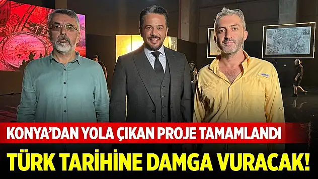 Türk tarihine damga vuracak! Konya'dan yola çıkan proje tamamlandı