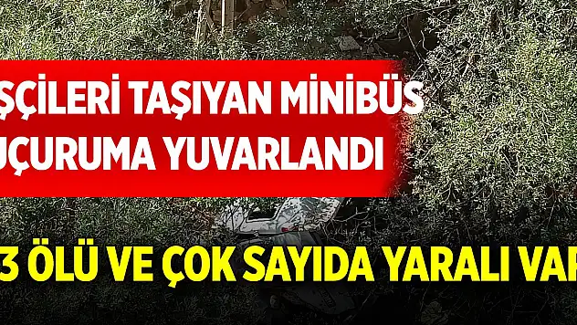 İşçileri taşıyan minibüs uçuruma yuvarlandı! 3 ölü ve çok sayıda yaralı var