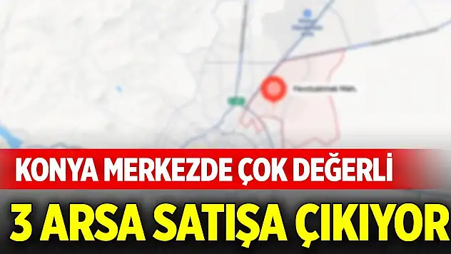 Konya merkezde çok değerli 3 arsa satışa çıkıyor