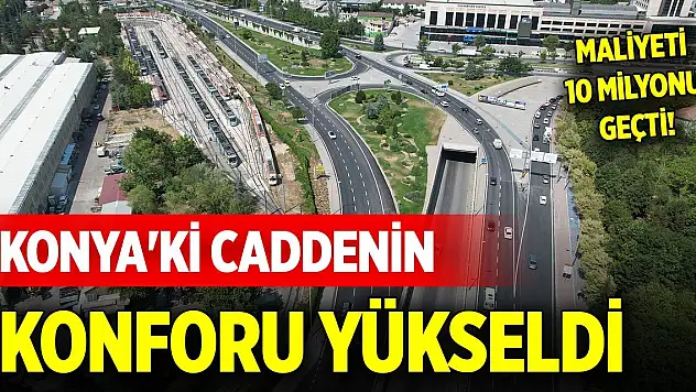 Konya'nın önemli ulaşım akslarından olan caddesinde konfor yükseldi