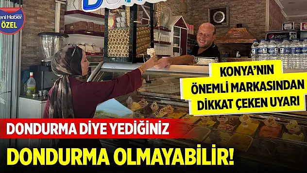 Dondurma diye yediğiniz dondurma olmayabilir!