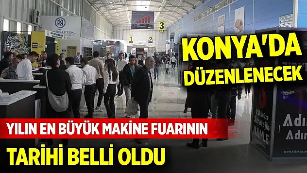 Konya'da düzenlenecek yılın en büyük makine fuarının tarihi belli oldu