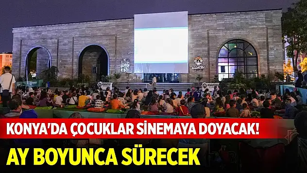 Konya'da çocuklar sinemaya doyacak! Haftada iki gün yapılacak, ay boyunca devam edecek