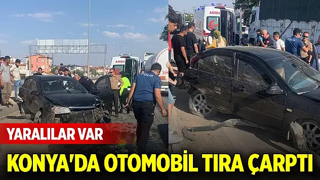 Konya'da otomobil tıra çarptı: Yaralılar var