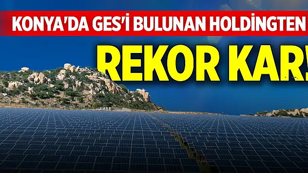 Konya'da GES'i bulunan holdingten rekor kar!