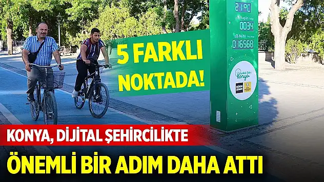 Şehrin 5 farklı noktasında... Konya, dijital şehircilikte önemli bir adım daha attı
