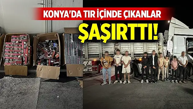 Konya'da tır içinde çıkanlar şaşırttı!