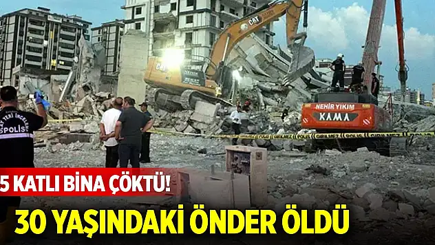 15 katlı bina çöktü! 30 yaşındaki Önder öldü