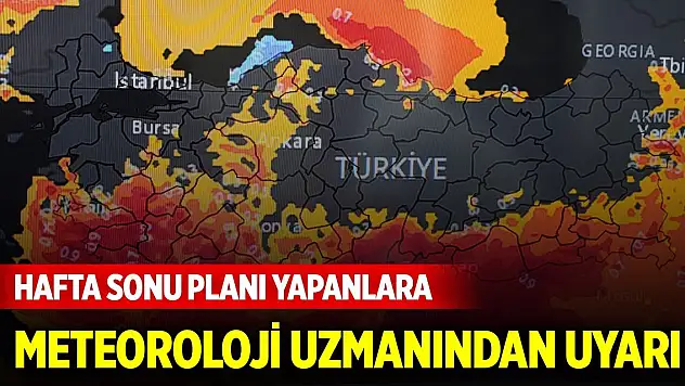 Konya'da hafta sonu planı yapanlara meteoroloji uzmanından uyarı