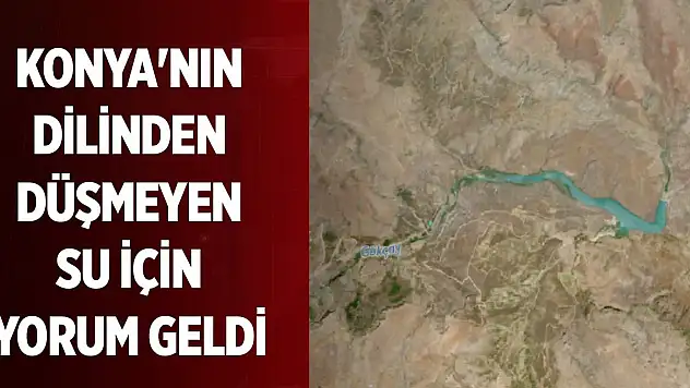 Konya'nın dilinden düşmeyen su için yorum geldi