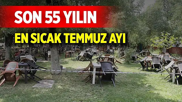 Son 55 yılın en sıcak temmuz ayı yaşandı! En yüksek sıcaklık değerlerine sahip yerler