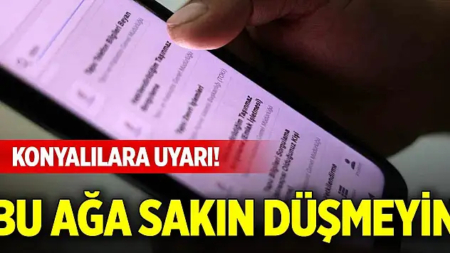 Konyalılara uyarı! Bu ağa sakın düşmeyin