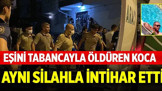 Eşini tabancayla öldüren koca, aynı silahla intihar etti