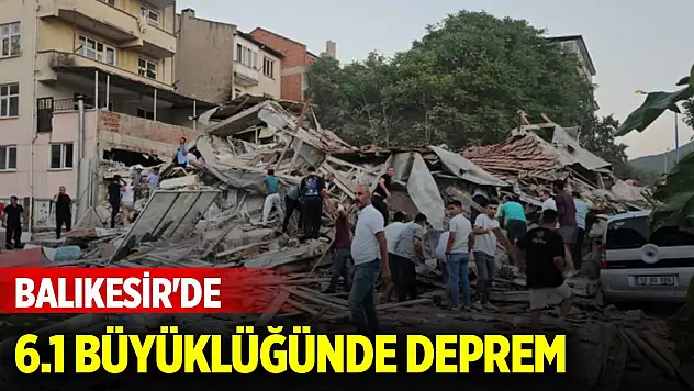 Balıkesir'de 6.1 büyüklüğünde deprem
