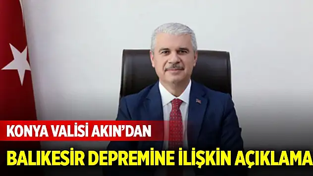 Konya Valisi Akın'dan Balıkesir depremine ilişkin açıklama