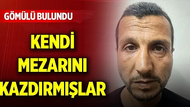 Kendi mezarını kazdırmışlar, gömülü bulundu