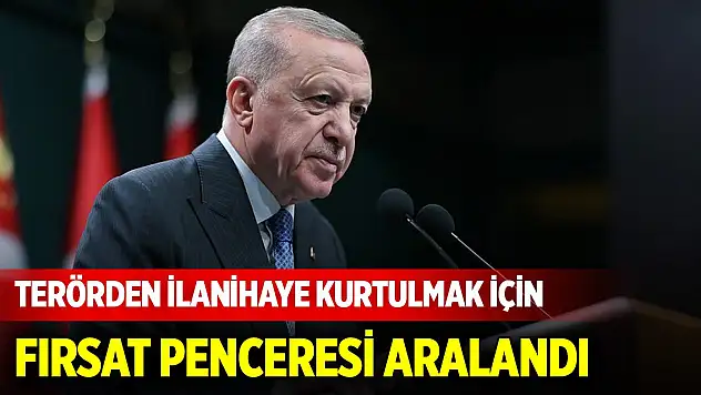 Terörden ilanihaye kurtulmak için fırsat penceresi aralandı
