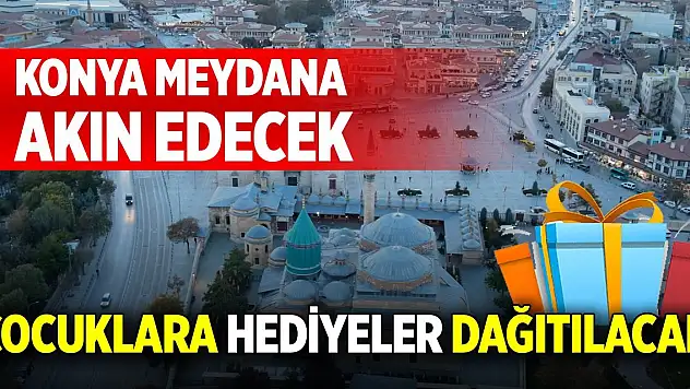 Konya'da Mevlana Meydanı'na giden çocuklara hediye dağıtılacak!