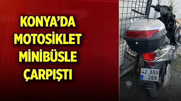 Konya'da motosiklet minibüsle çarpıştı