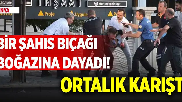 Konya'da bir şahıs bıçağı boğazına dayadı! Ortalık karıştı