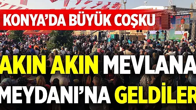 Konyalılar Mevlana Meydanı'na akın etti!