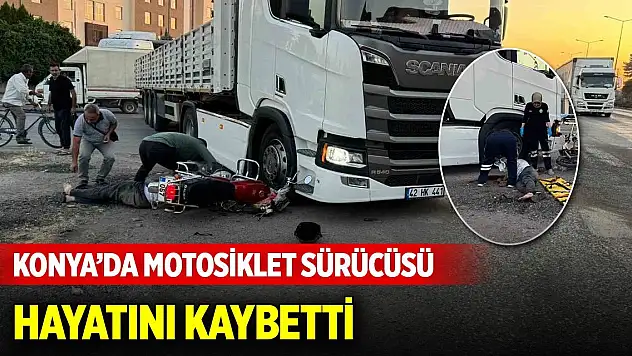 Konya'da kaza... Motosiklet sürücüsü hayatını kaybetti