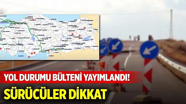 Kara yolları yol durumu bülteni yayımlandı! Sürücüler dikkat