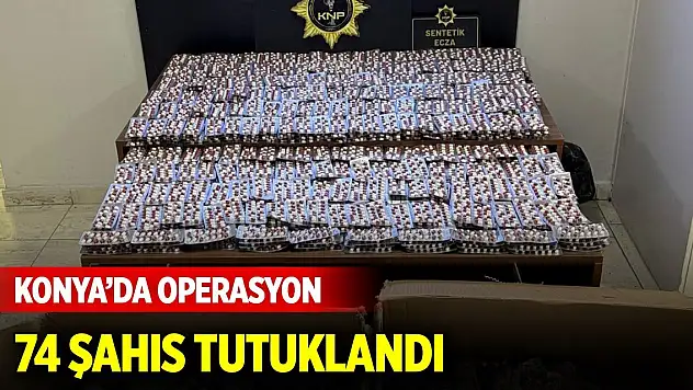 Konya'da narkotik operasyonlarında 74 şahıs tutuklandı