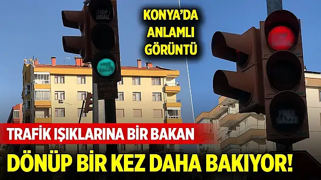 Konya'da trafik ışıklarına bir bakan dönüp bir daha bakıyor!