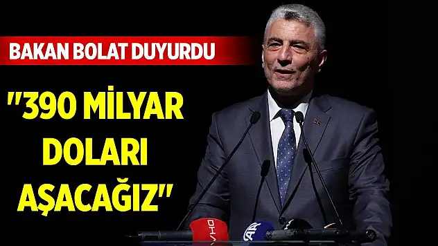 Bakan Bolat duyurdu: '390 milyar doları aşacağız'