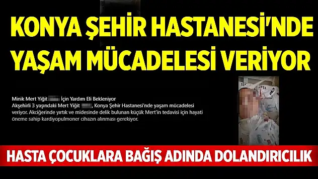 Hasta çocuklara bağış adında dolandırıcılık... Konya Şehir Hastanesi'nde yaşam mücadelesi veriyor
