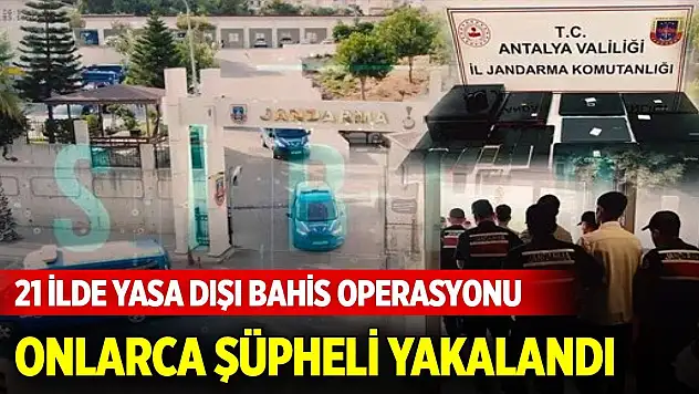 21 ilde yasa dışı bahis operasyonu: 43 şüpheli yakalandı