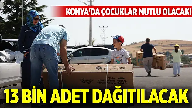 Konya'da çocuklar mutlu olacak! 13 bin adet dağıtılacak