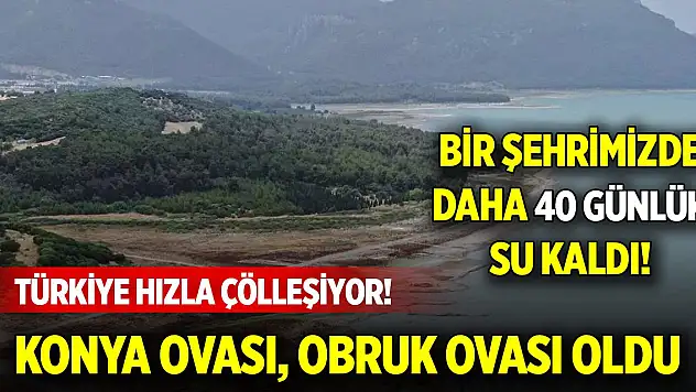 Türkiye hızla çölleşiyor! Konya Ovası, obruk ovası oldu