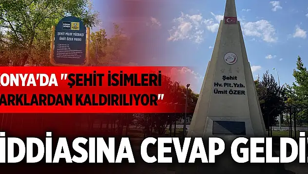 Konya'da 'şehit isimleri parklardan kaldırılıyor' iddiasına cevap geldi!