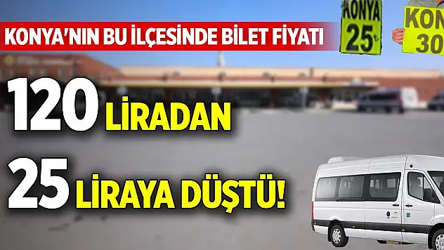 Konya'nın bu ilçesinde bilet fiyatı 120 liradan 25 liraya düştü!