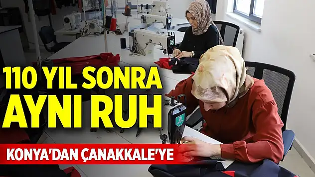 110 yıl sonra aynı ruh... Konya'dan Çanakkale'ye