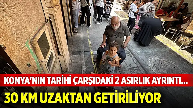 Konya'nın tarihi çarşıdaki 2 asırlık ayrıntı... 30 km uzaktan getiriliyor