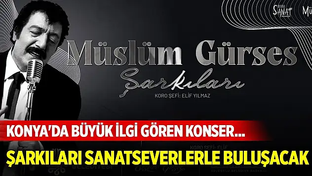 Konya'da büyük ilgi gören konser... Bu kez Müslüm Gürses Şarkıları sanatseverlerle buluşacak