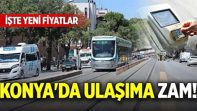 Konya'da ulaşıma zam! İşte yeni fiyatlar