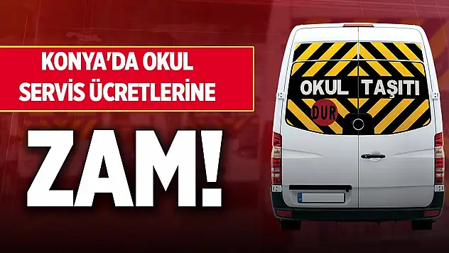 Konya'da okul servis ücretlerine zam! Fiyatlar açıklandı