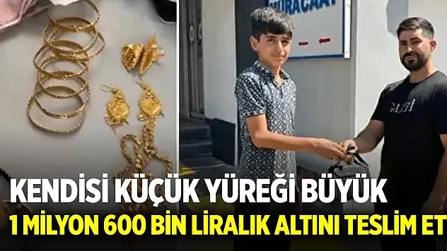 Kendisi küçük yüreği büyük! 1 milyon 600 bin liralık altını polise teslim etti