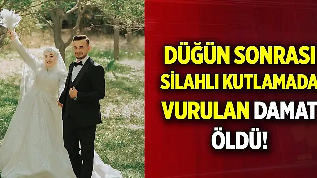 Düğün sonrası silahlı kutlamada vurulan damat öldü!