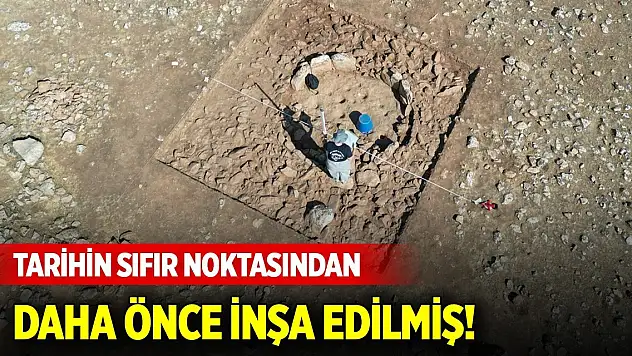 Tarihin sıfır noktasından daha önce inşa edilmiş! Gün yüzüne çıkarılıyor