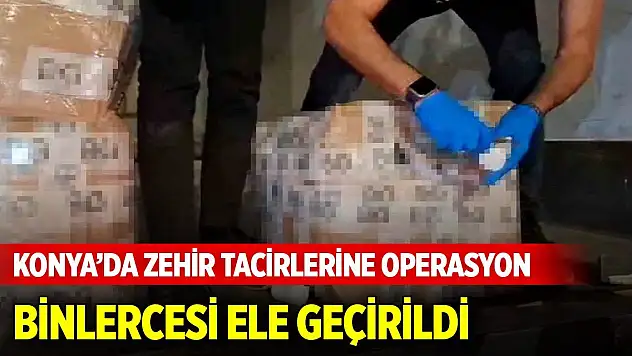Konya'da zehir tacirlerine operasyon: Binlercesi ele geçirildi