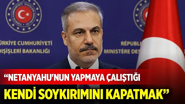 Bakan Fidan: Netanyahu'nun yapmaya çalıştığı kendi soykırımını kapatmak